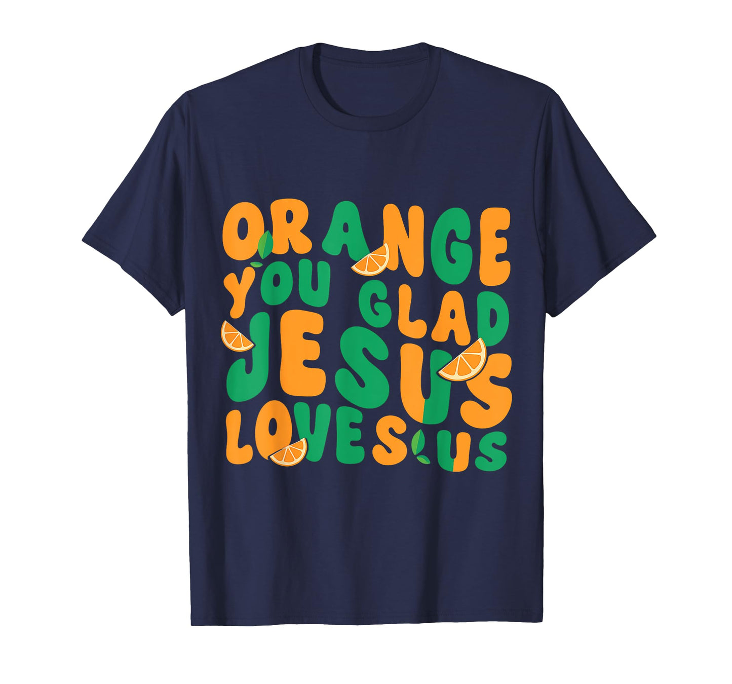 Jesus Orange You Glad Jesus Loves You Christian T-Shirt