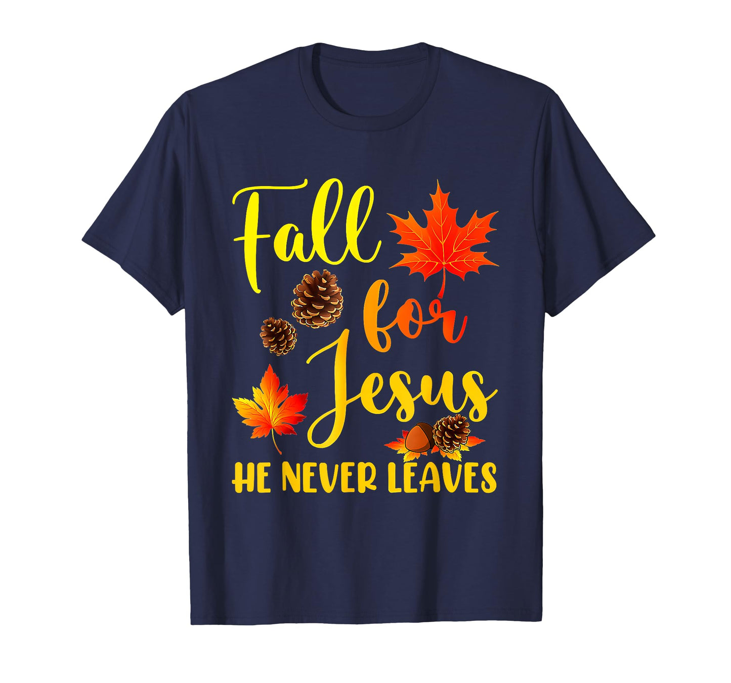 Autumn Christian Thanksgiving Fall for Jesus He Never Leaves T-Shirt