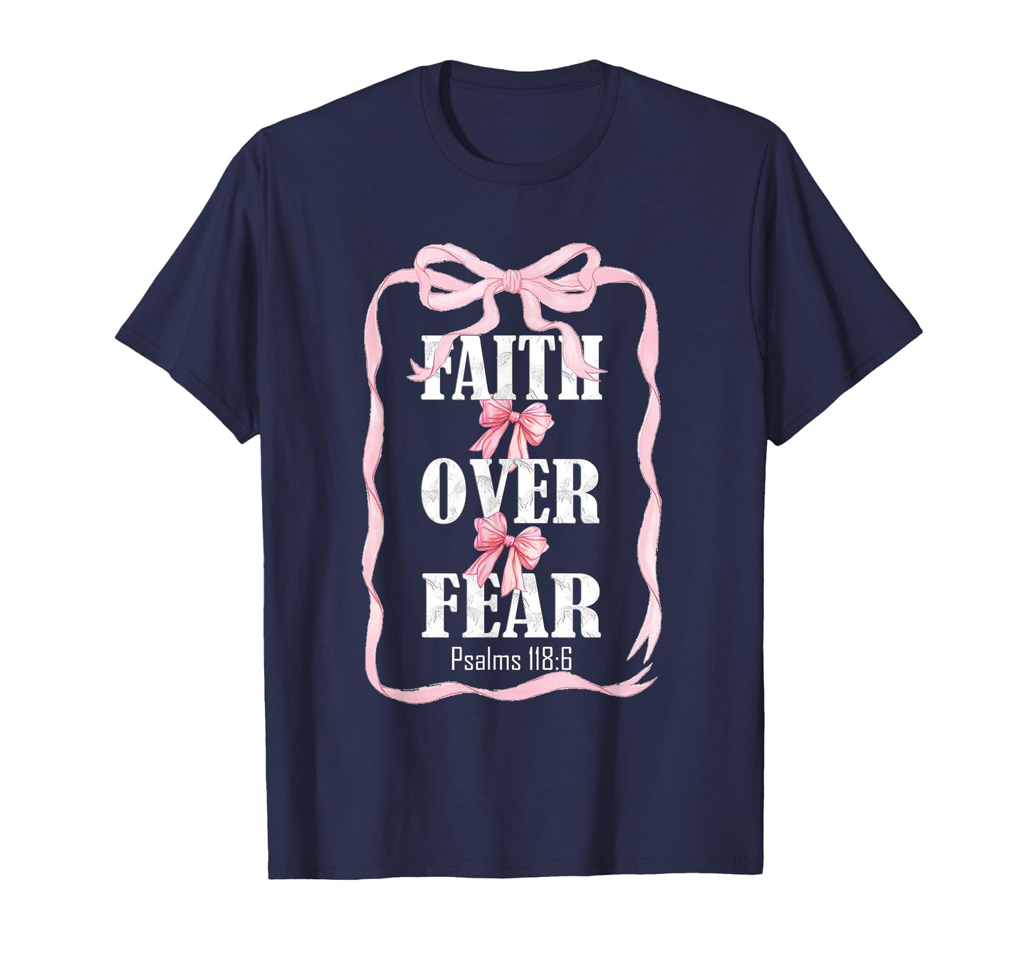 Faith Over Fear Psalms 118:6 T-Shirt