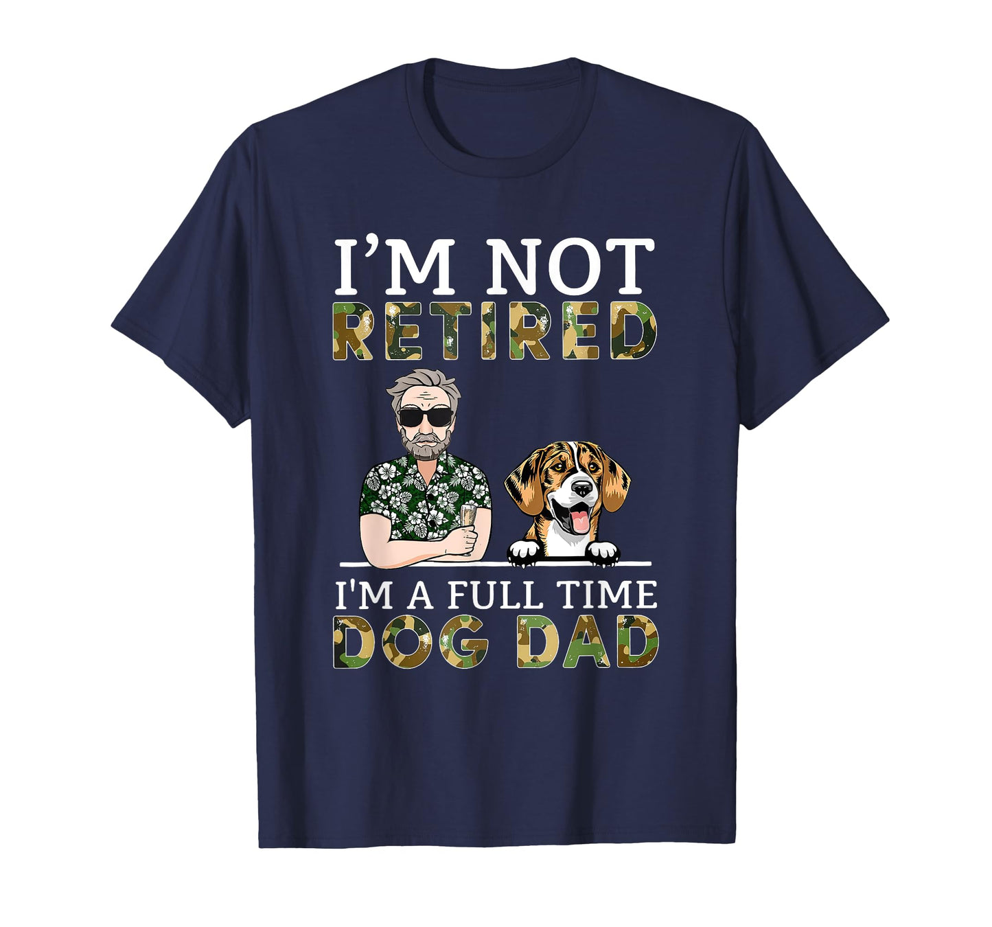 I'm Not Retired I'm A Full Time Dog Dad Funny Dog Lover T-Shirt for Men Women