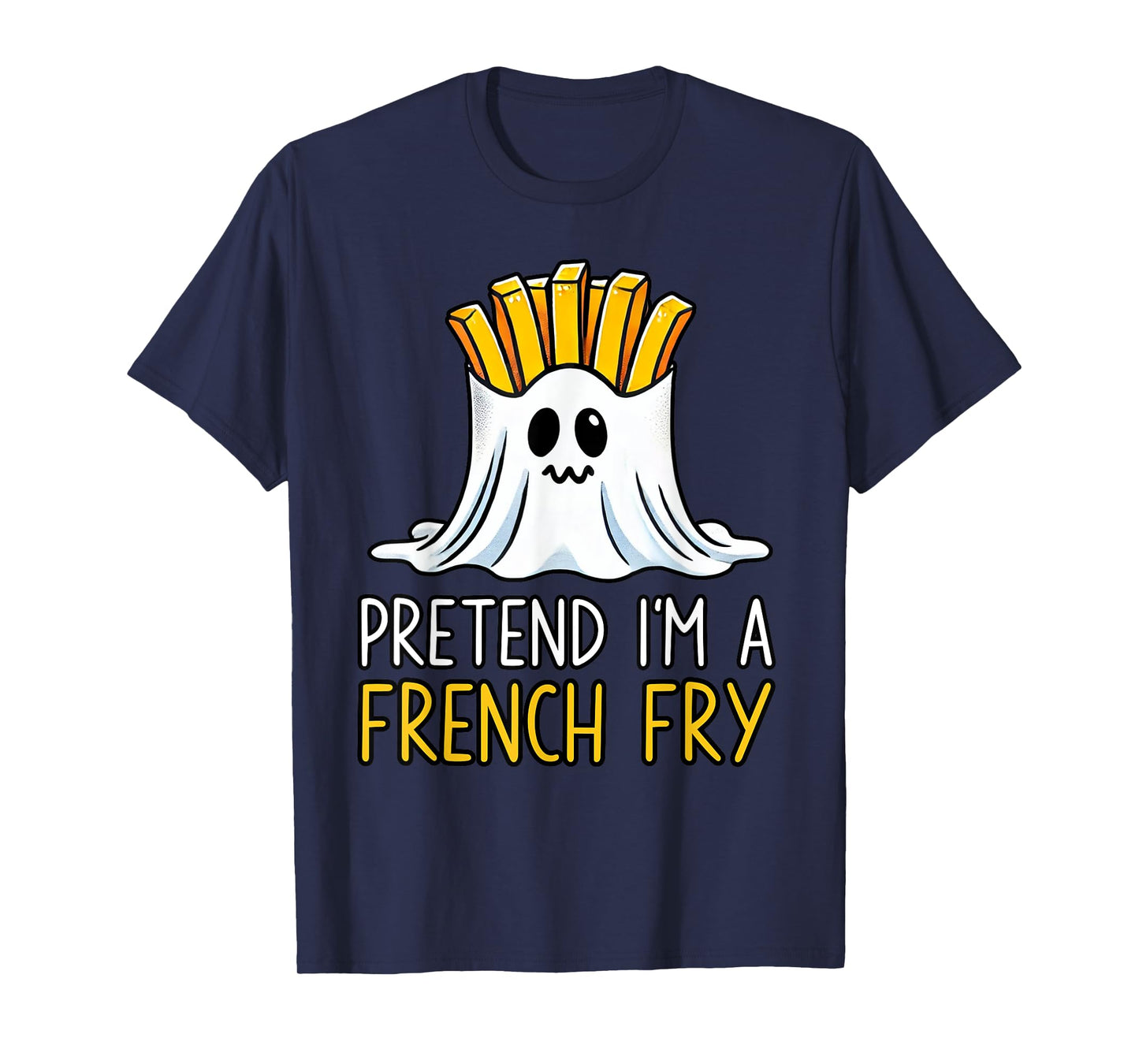 Pretend I'm A French Fry Shirt Halloween Favorite Day Snacks T-Shirt