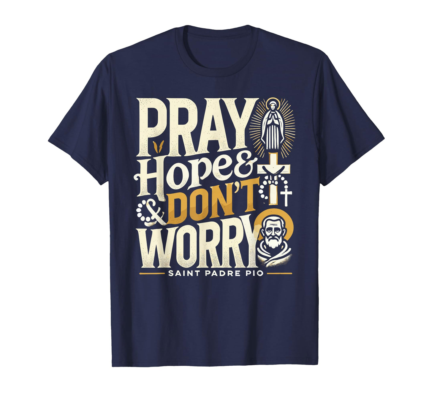 Pray Hope and Don't Worry Shirt Padre Pio Catholic T-Shirt