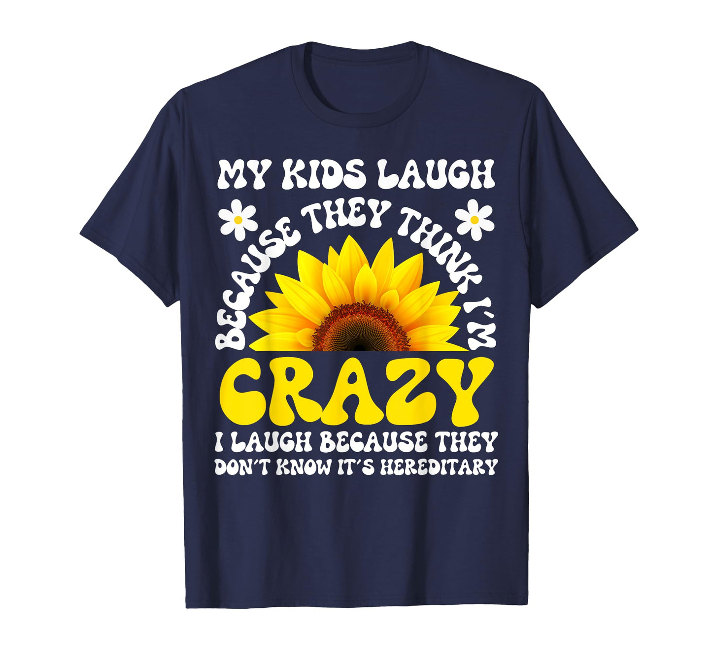 Kids Laugh Because Crazy, It's Hereditary Sarcastic Mom T-Shirt