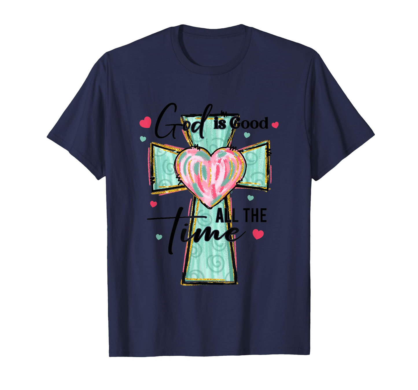 God Is Good All The Time Heart Cross T-Shirt