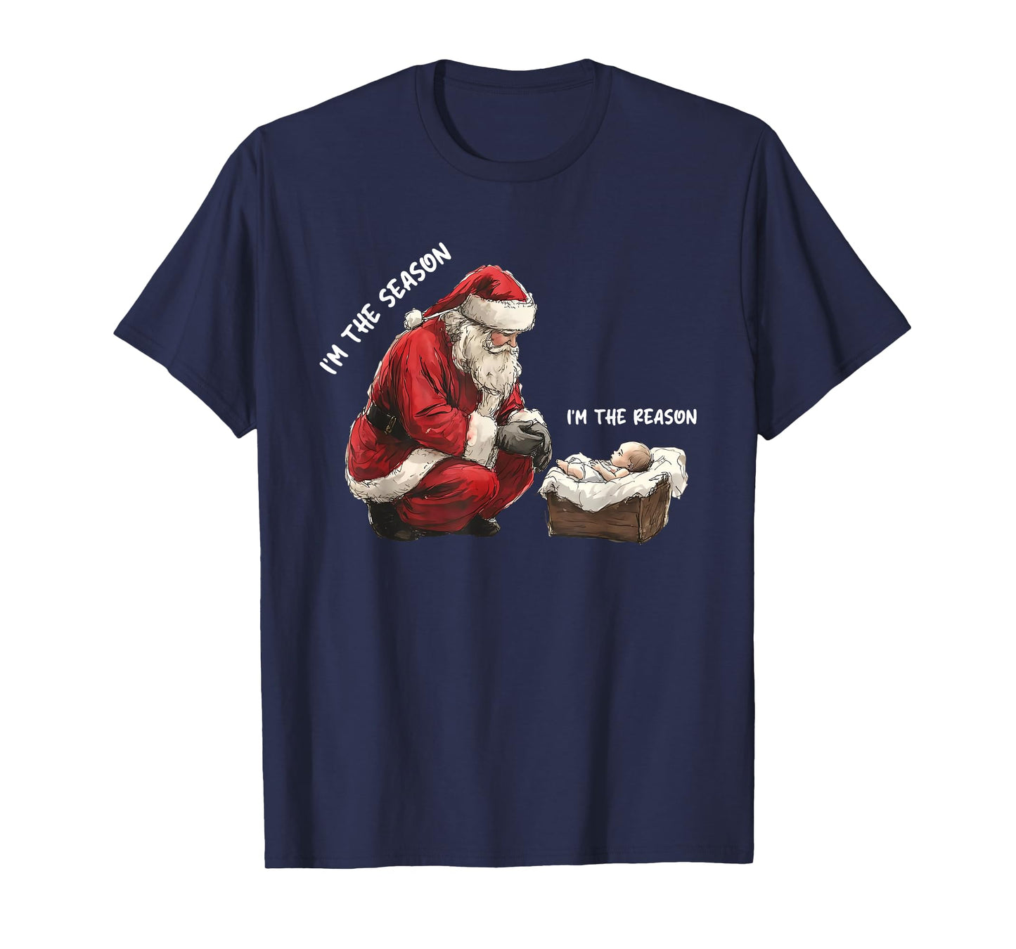Baby I'm The Season Im The Reason Santa Religious Christmas T-Shirt