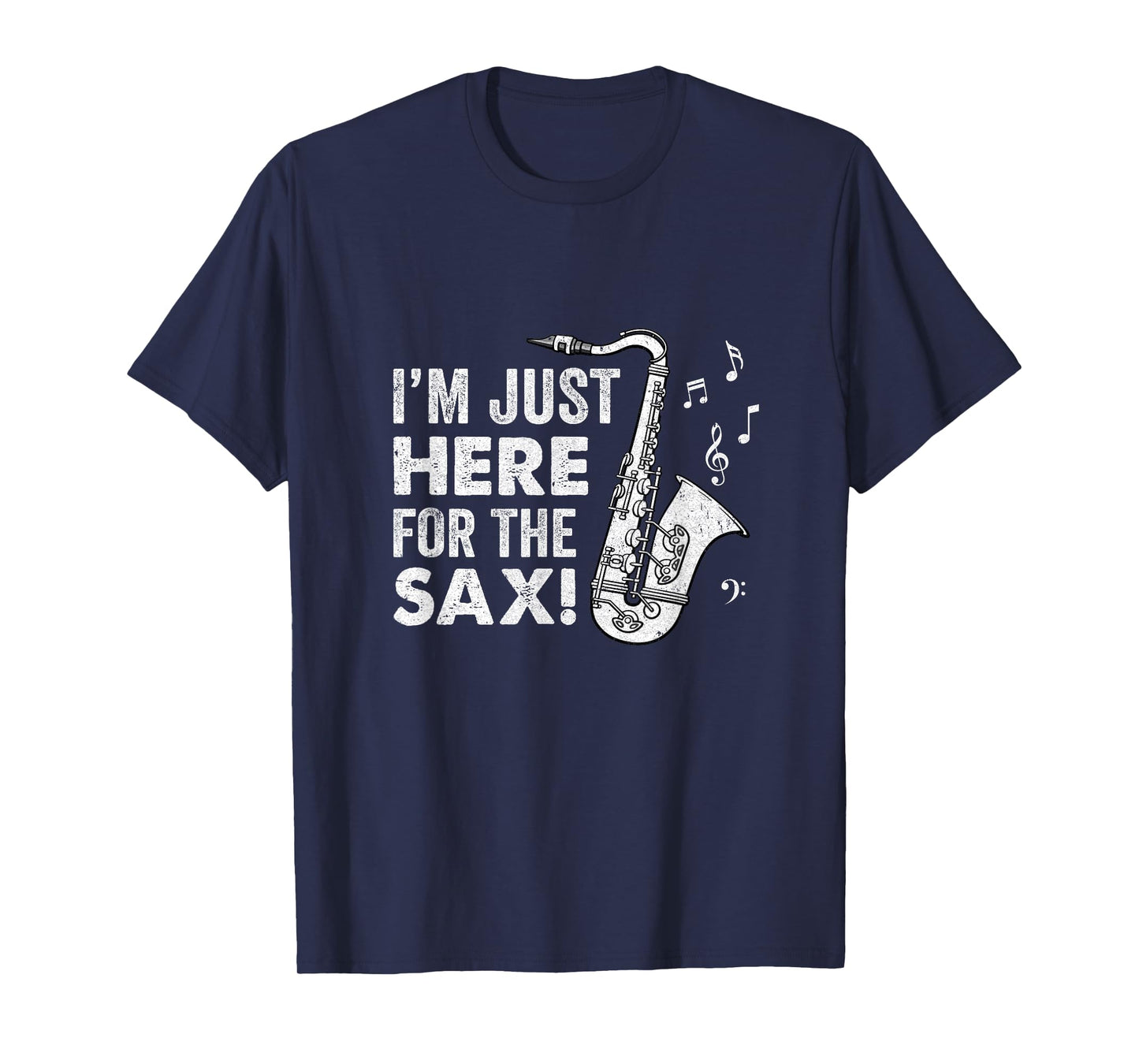 Funny Saxophone Design Men Women I'm Just Here For The Sax T-Shirt