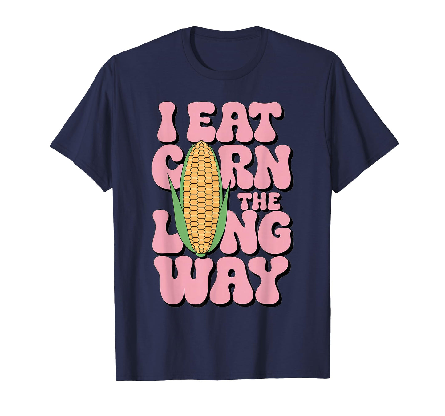 Embarrassing I Eat Corn The Long Way Inappropriate Humor T-Shirt