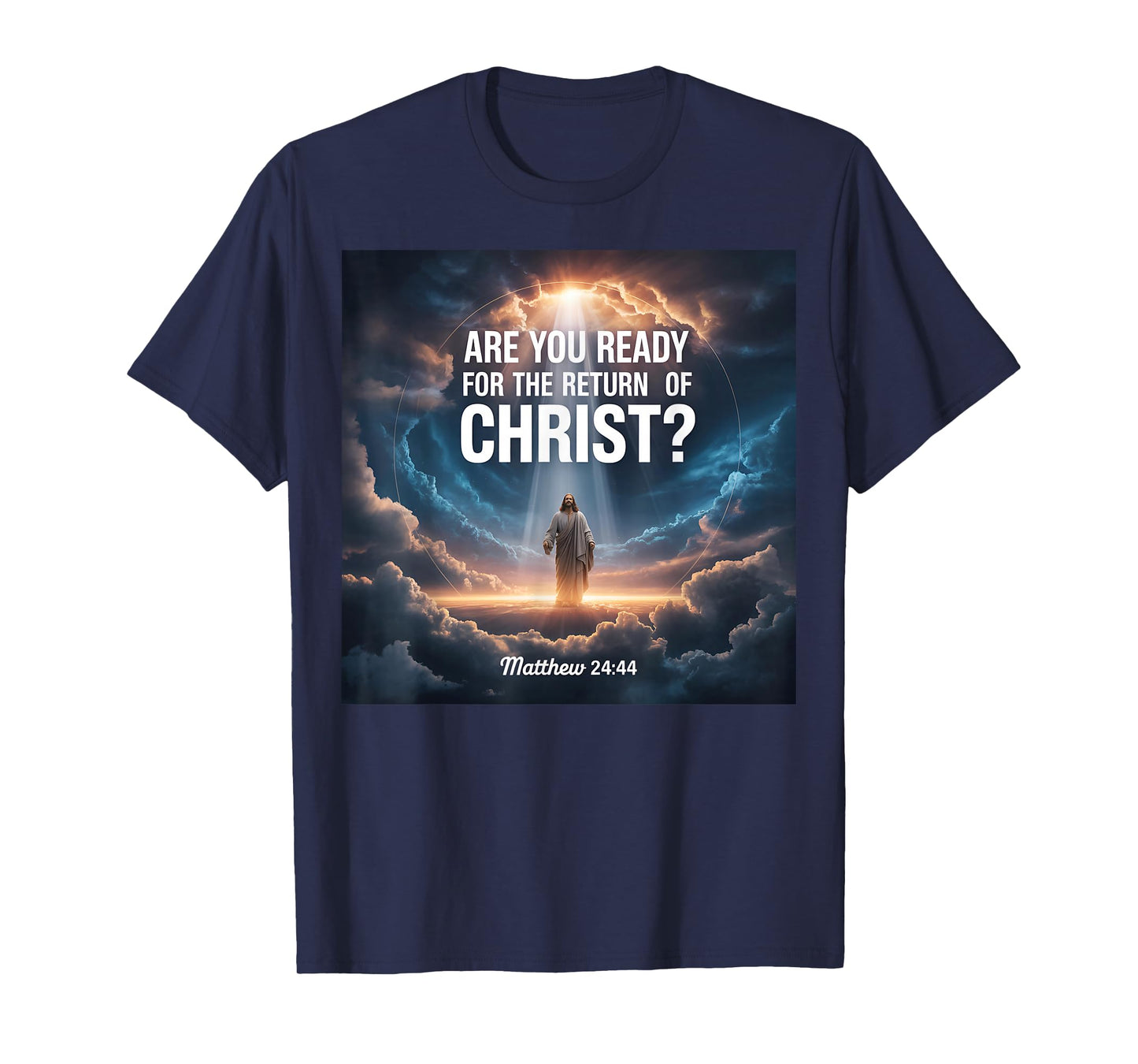 are You Ready for The Return of Christ Matthew 24 44 T-Shirt