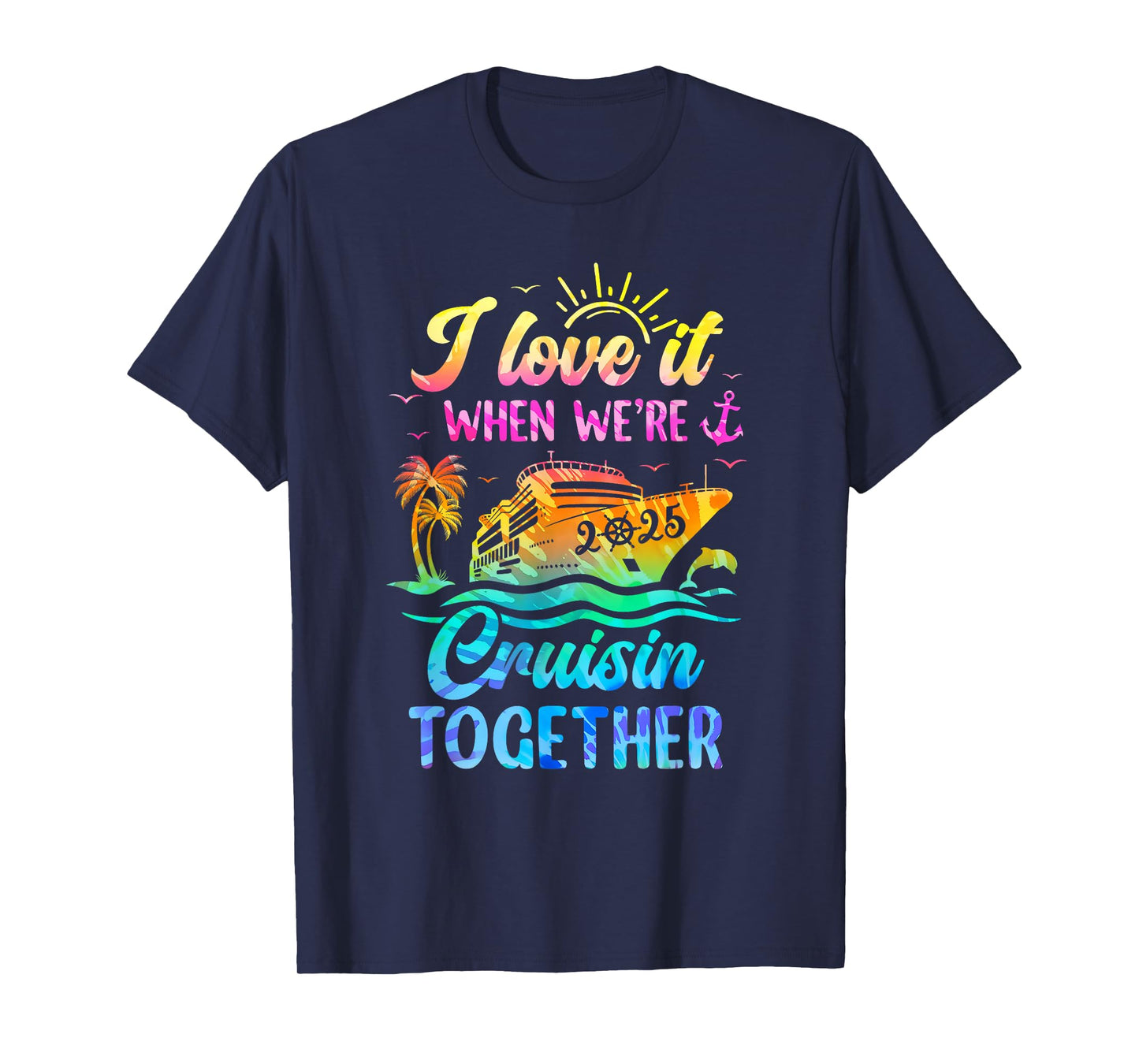 Family Cruise 2025 I Love It When We're Cruisin' Together T-Shirt