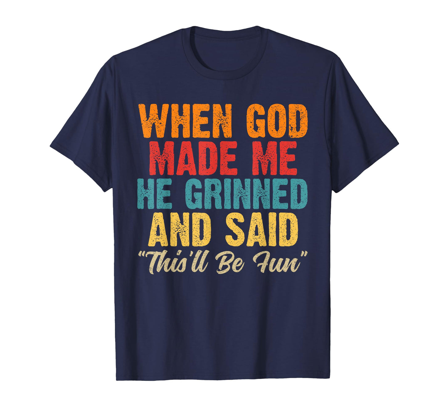 When God Made Me He Said This'll Be Fun Religious Christian T-Shirt