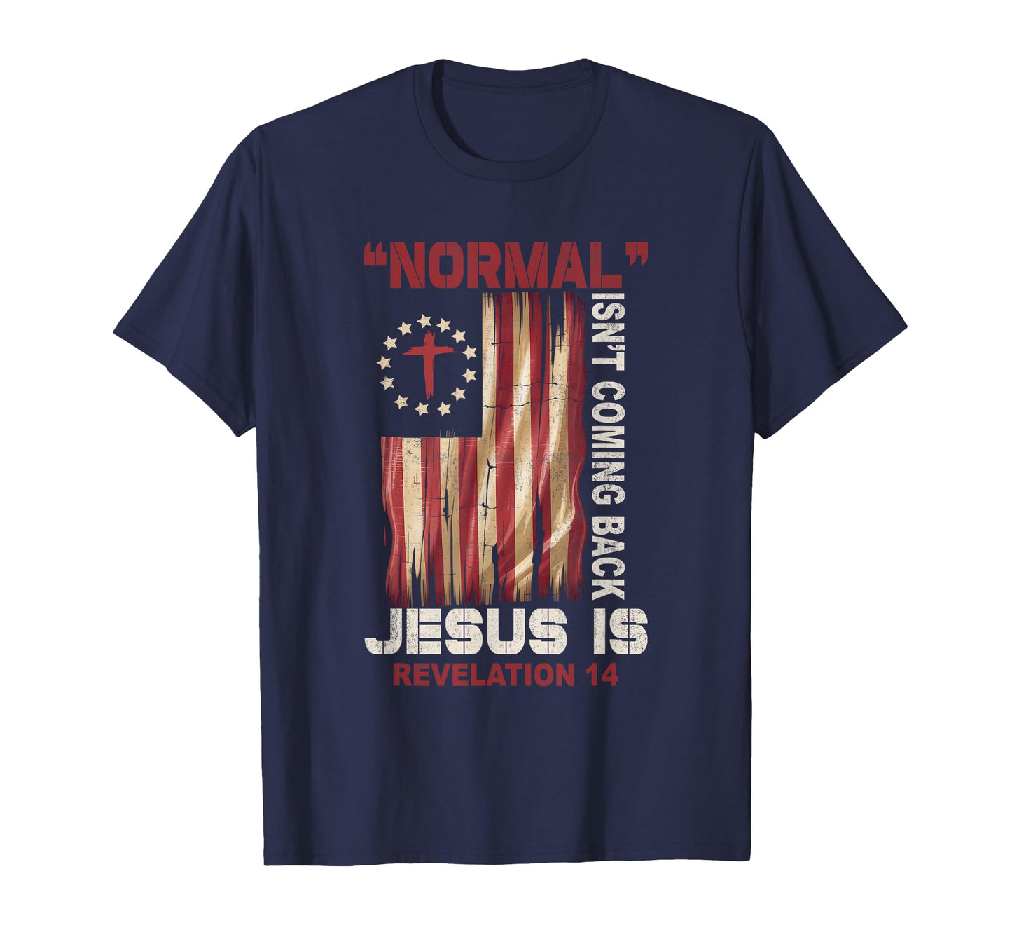 Normal Not Coming Back Jesus Is Revelation 14 Verse Us Flag T-Shirt