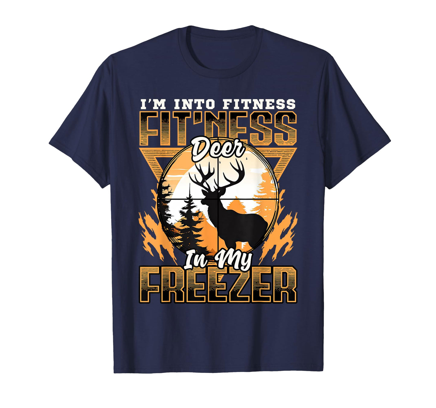Sarcastic hunting funny I'm into fitness deer in my freezer T-Shirt