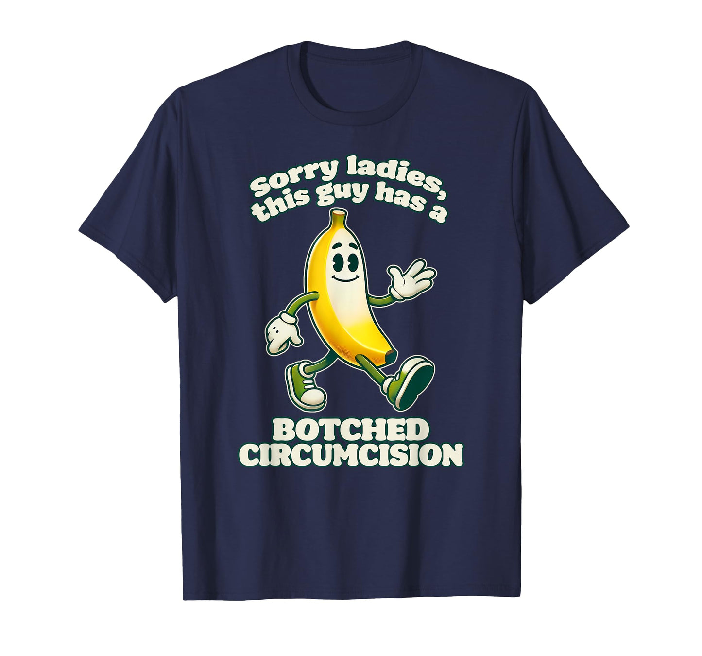 SORRY LADIES THIS GUY HAS A BOTCHED CIRCUMCISION Funny Gag T-Shirt