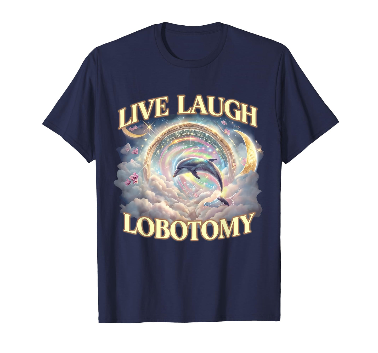 Live Laugh Lobotomy Funny Dolphin T-Shirt