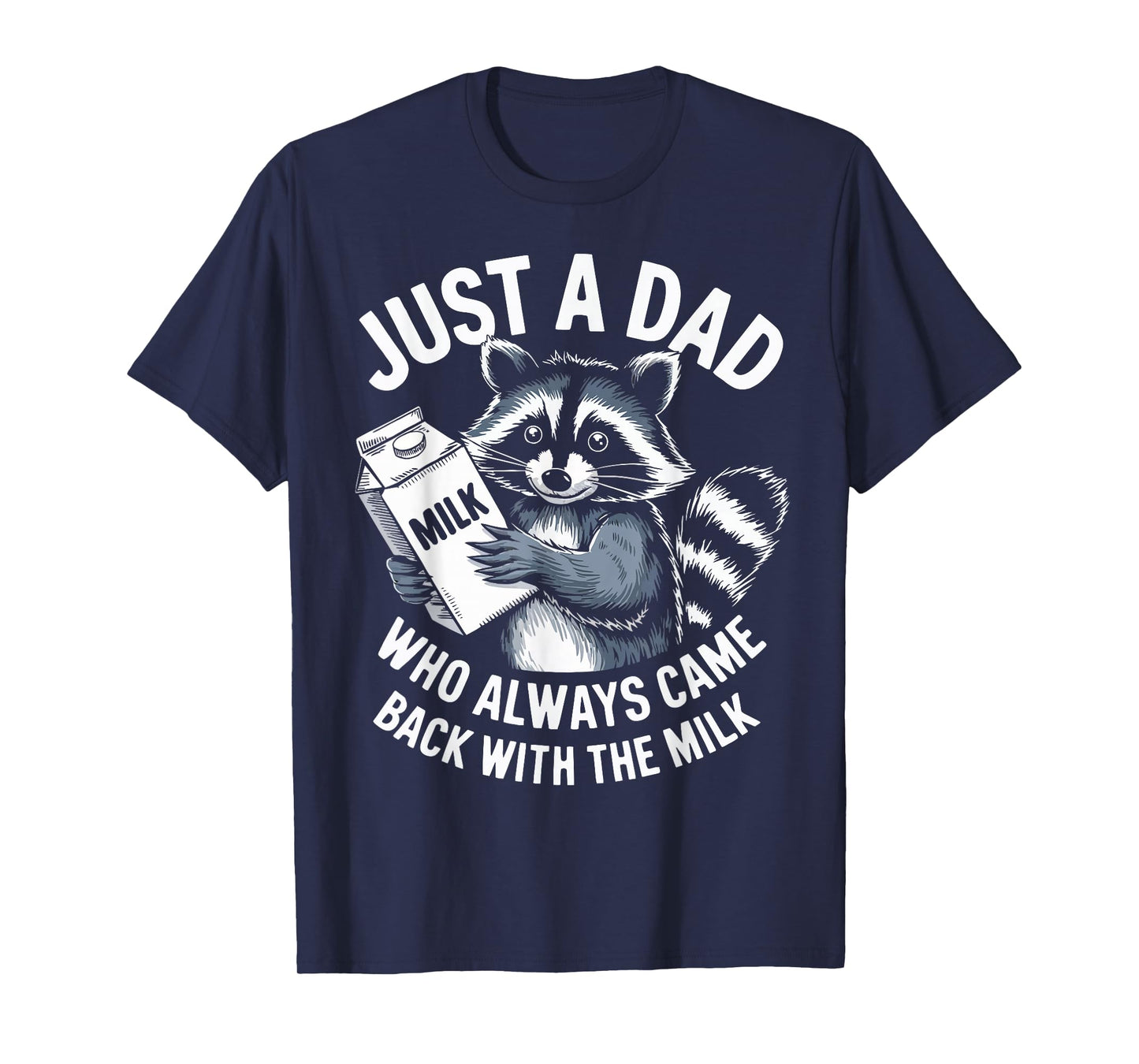 Just a Dad who always came back with the Milk Funny Father's T-Shirt