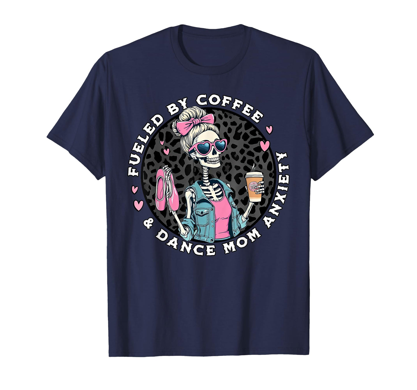 Fueled By Coffee & Dance Mom Anxiety Skeleton Dance Mom T-Shirt
