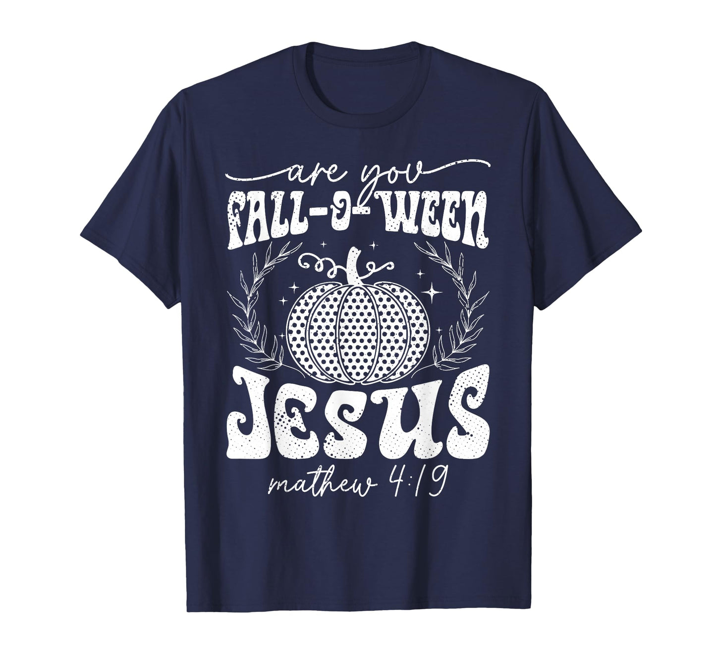 are You Fall-O-Ween Jesus Matthew 4:19 Halloween Christian T-Shirt