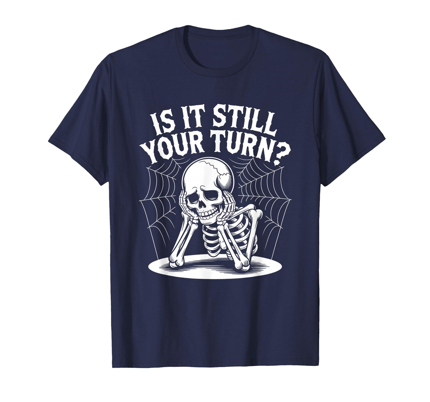 is It Still Your Turn Funny Skeleton Waiting Quote T-Shirt
