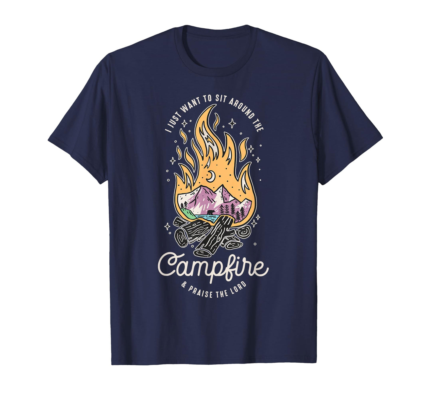 I Just Want To Sit Around The Campfire And Praise The Lord T-Shirt