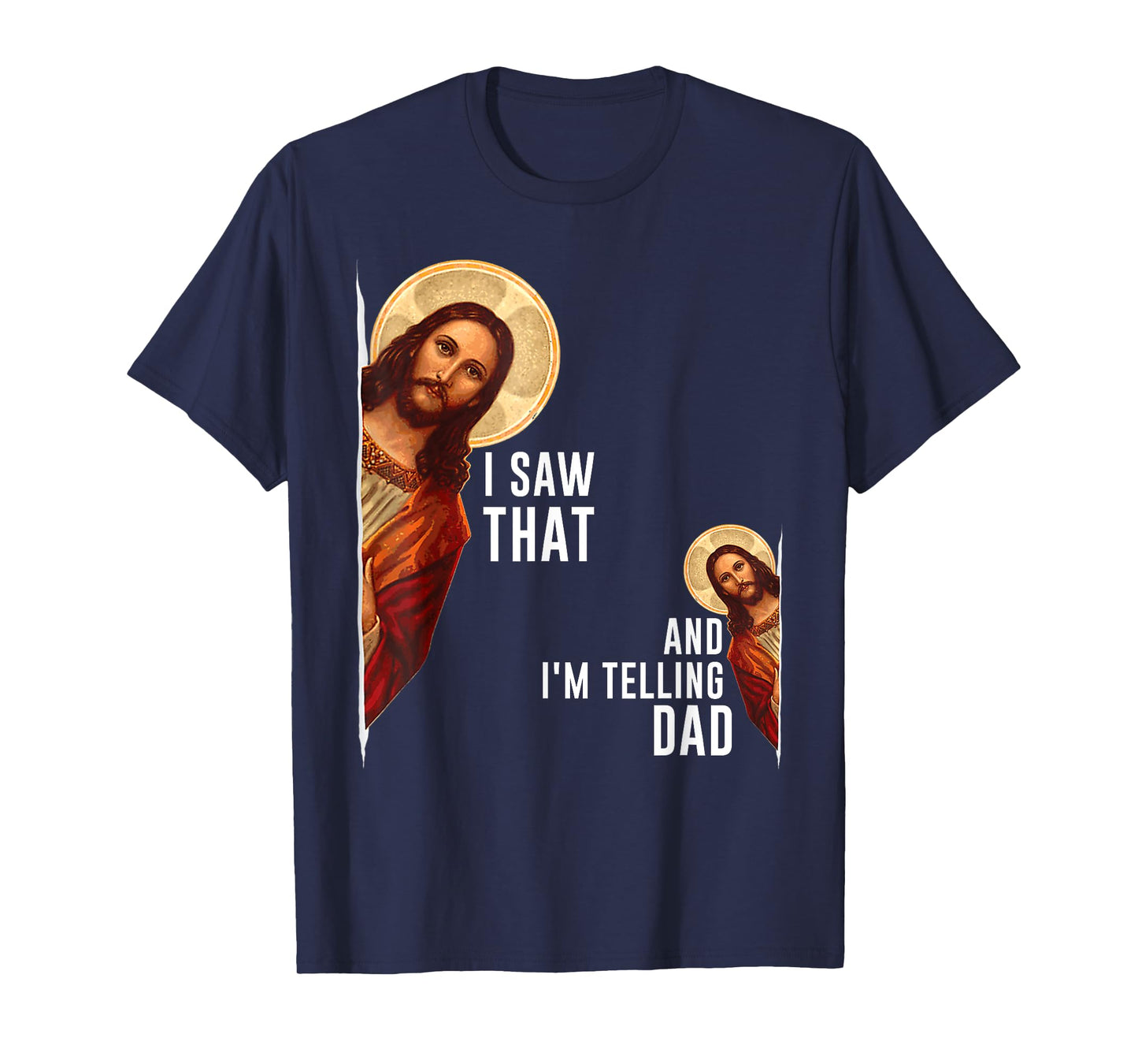 I Saw That I'm Telling Dad Funny Religious Christian Jesus T-Shirt