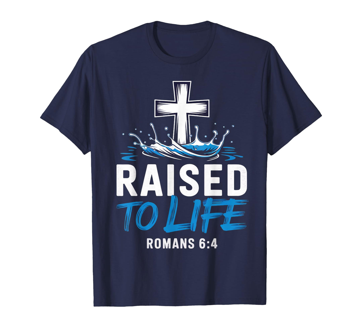 Raised To Life Water Baptism Bible Verse Christian Baptized T-Shirt