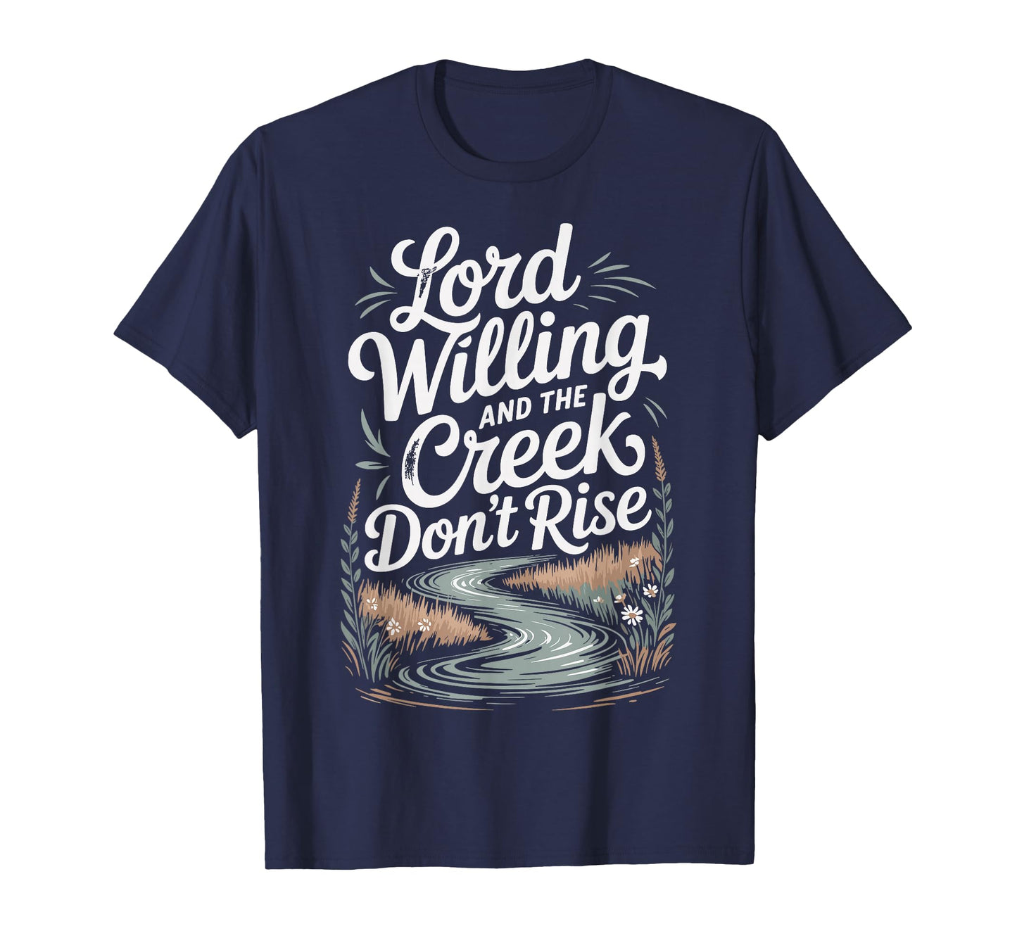 Lord Willing and The Creek Don't Rise T-Shirt
