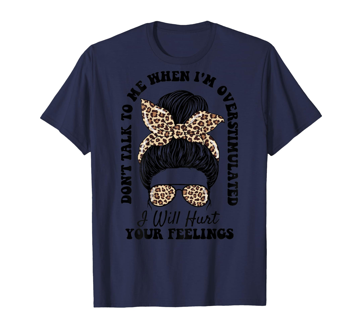 Don't Talk to Me When I'm Overstimulated Hurt Your Feelings T-Shirt