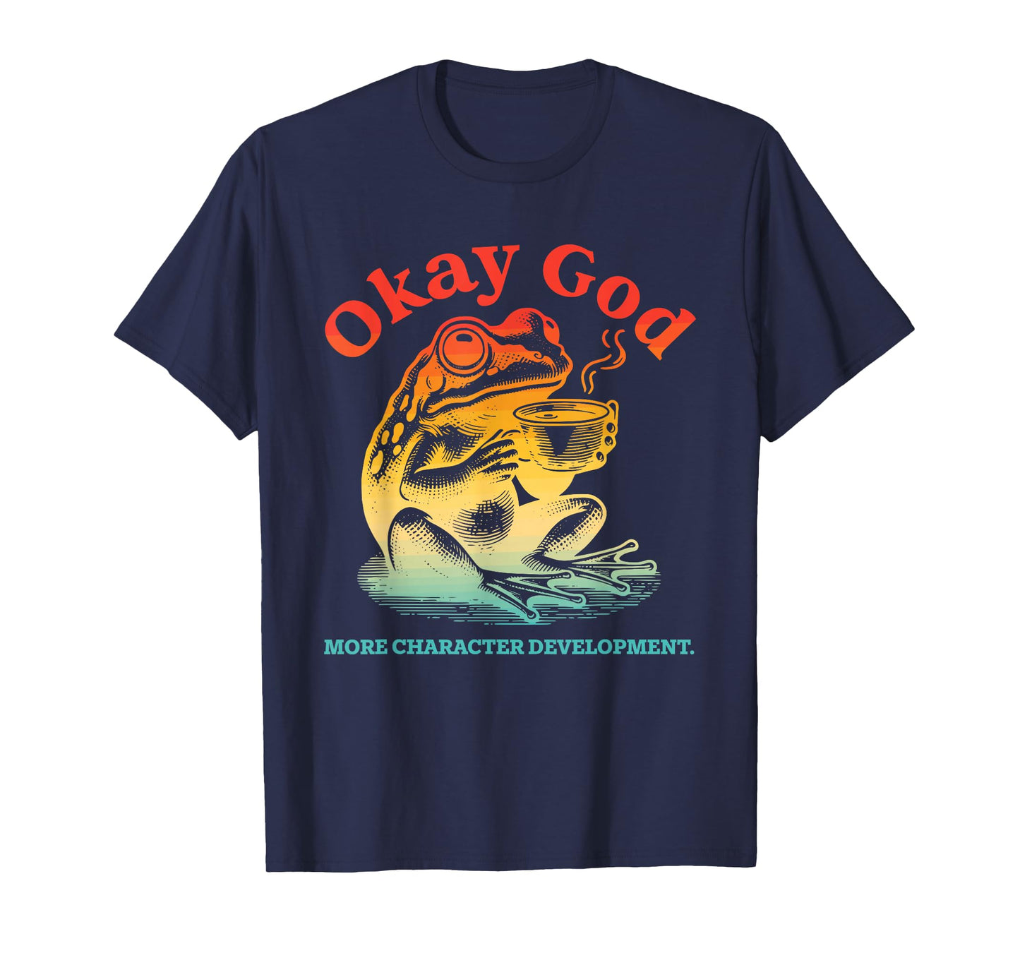 Okay God More Character Development Frog Coffee Vintage T-Shirt