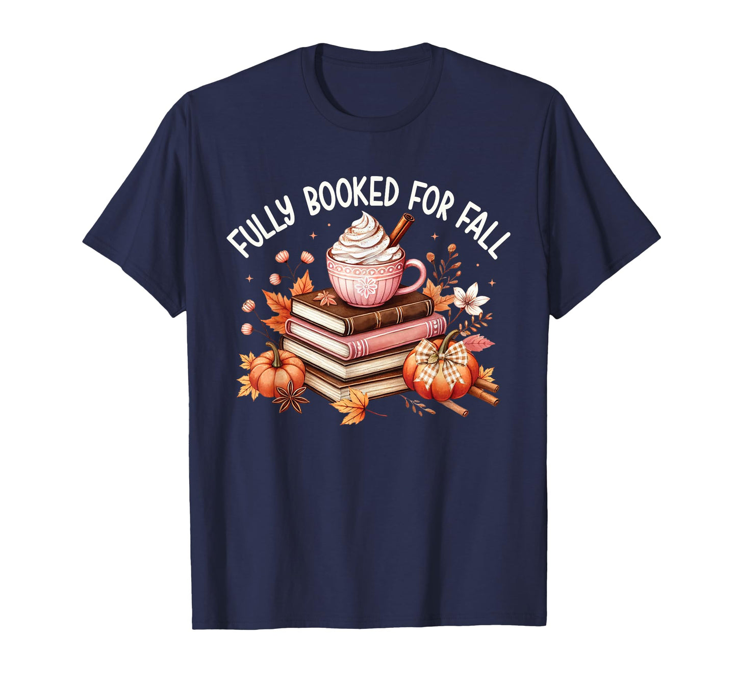 Fully Booked for Fall Cozy Books Pumpkin Coffee Cute Autumn T-Shirt