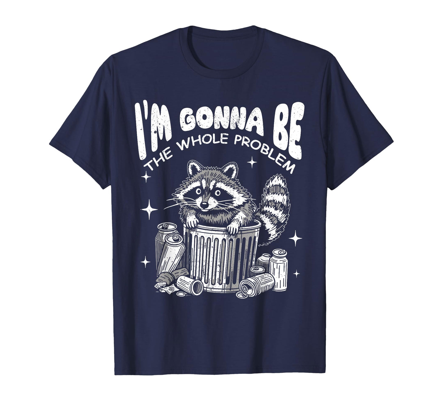 Funny Racoon I'm Gonna Be The Whole Problem Dumpster Trash T-Shirt