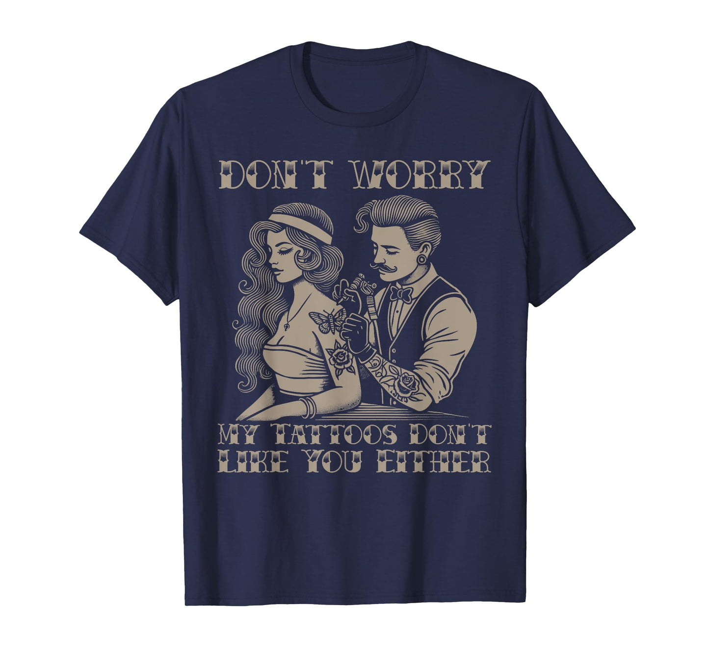 Don't worry my tattoos don't like you either funny tattoo T-Shirt