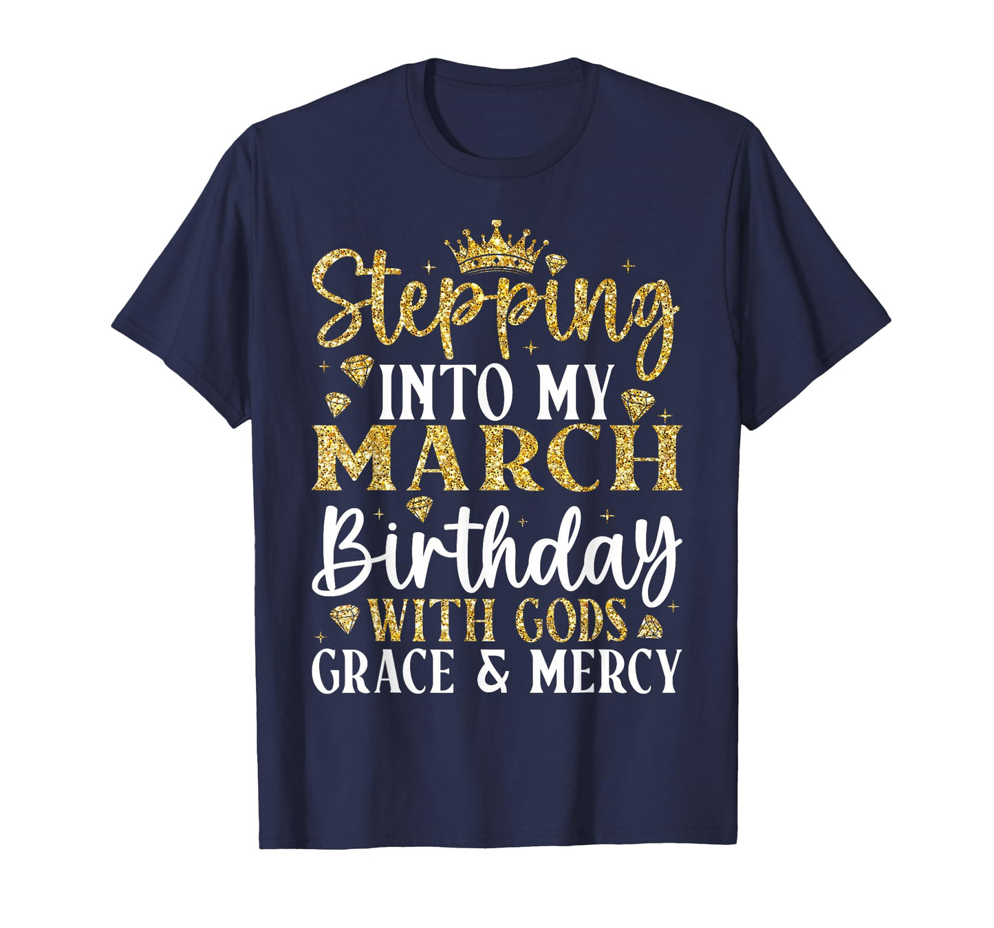 Stepping Into My March Birthday with Gods Grace & Mercy T-Shirt