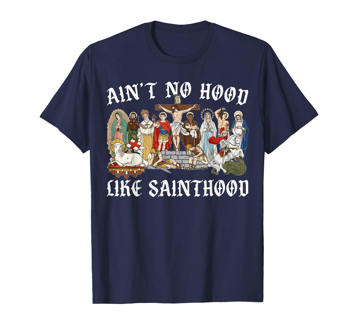 Ain't No Hood Like Sainthood Christian Catholic Jesus Cross T-Shirt