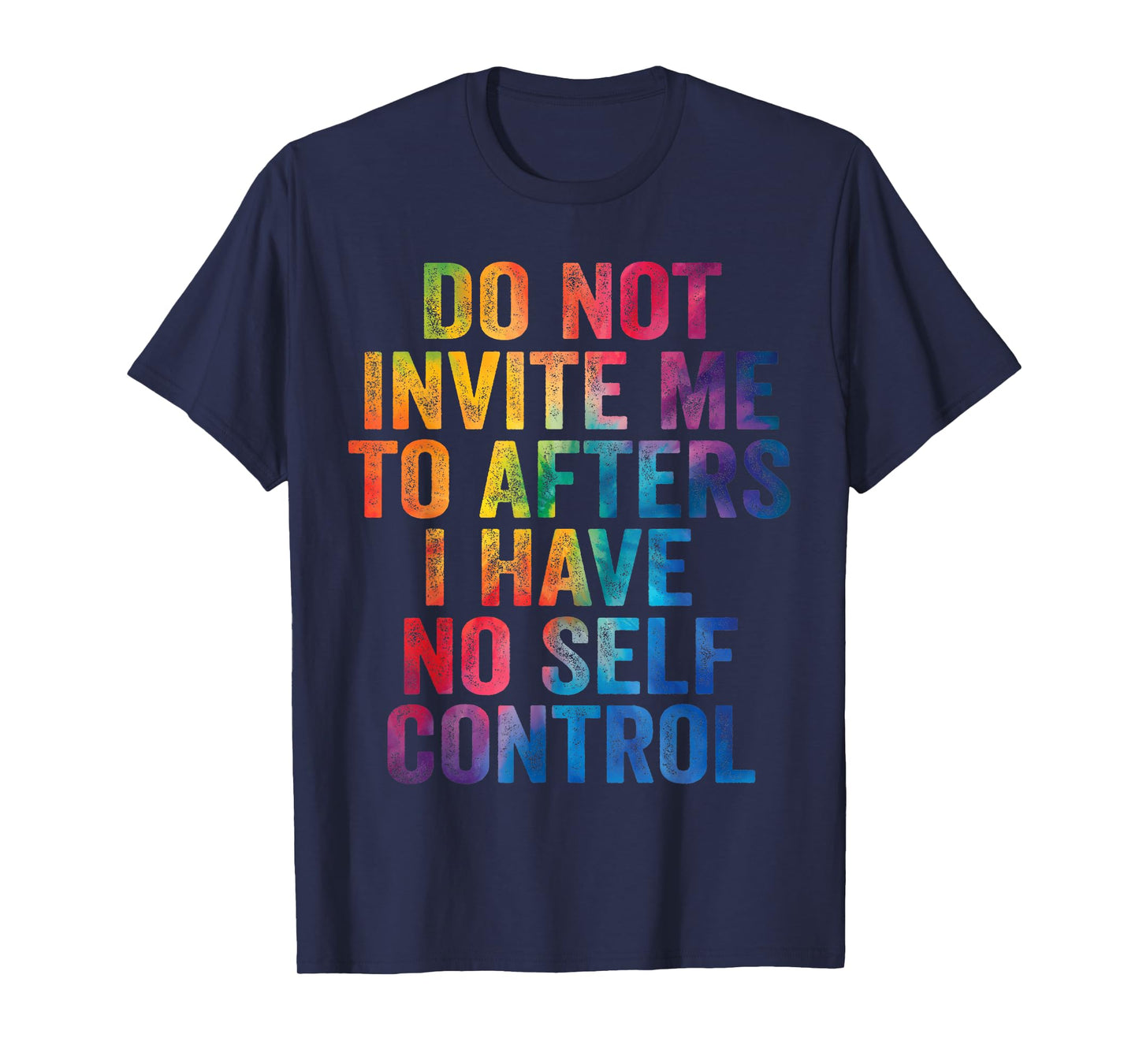 Do Not Invite Me To Afters I Have No Self Control Quote T-Shirt