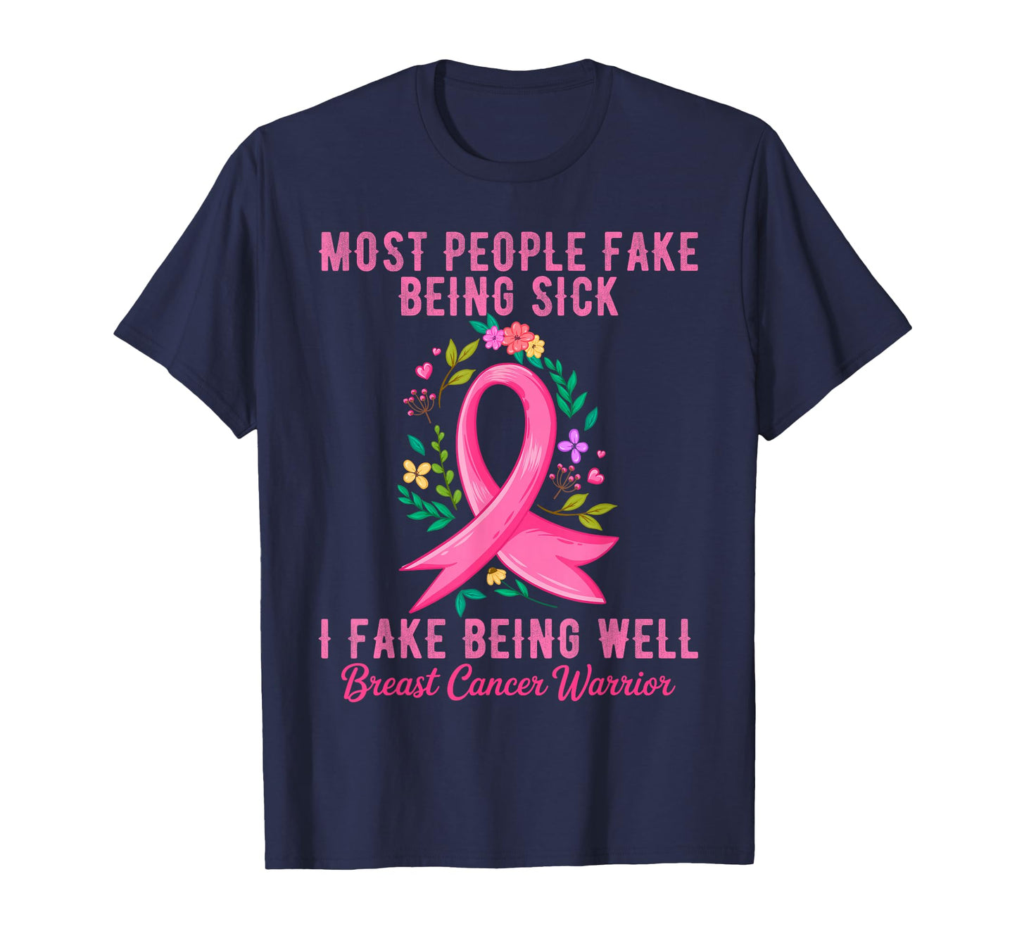 I Fake Being Well Breast Cancer Warrior Awareness T-Shirt