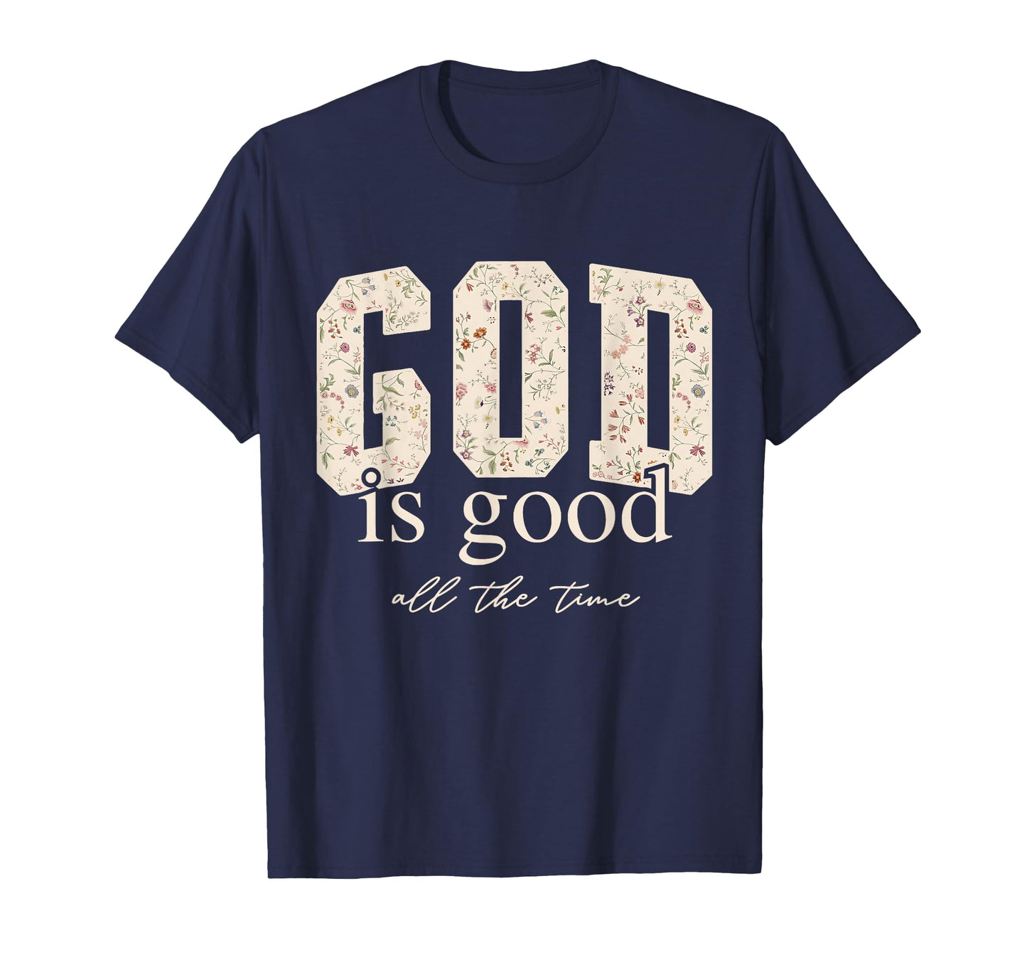 Floral God Is Good All The Time Bible Verse Christian Jesus T-Shirt