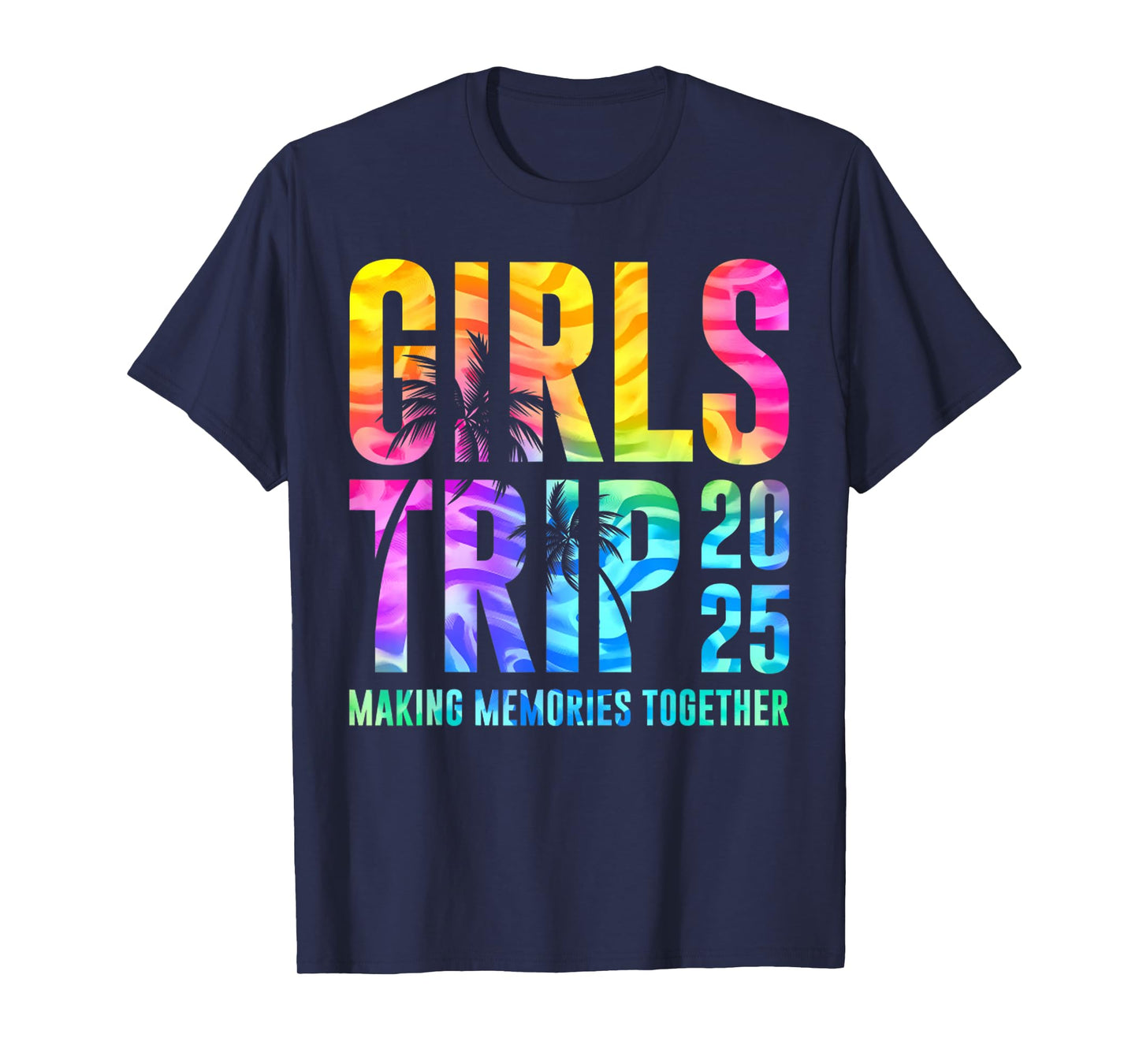 Funny Girls Trip 2025 Making Memories Tie Dye Summer T-Shirt