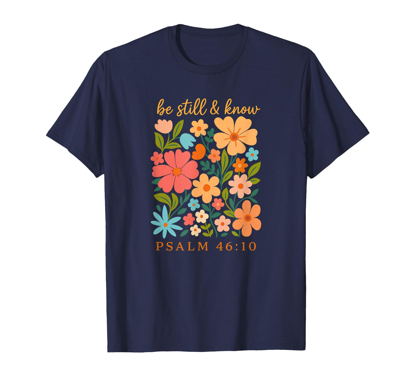Be Still and Know Floral Psalm 46 10 Verse T-Shirt
