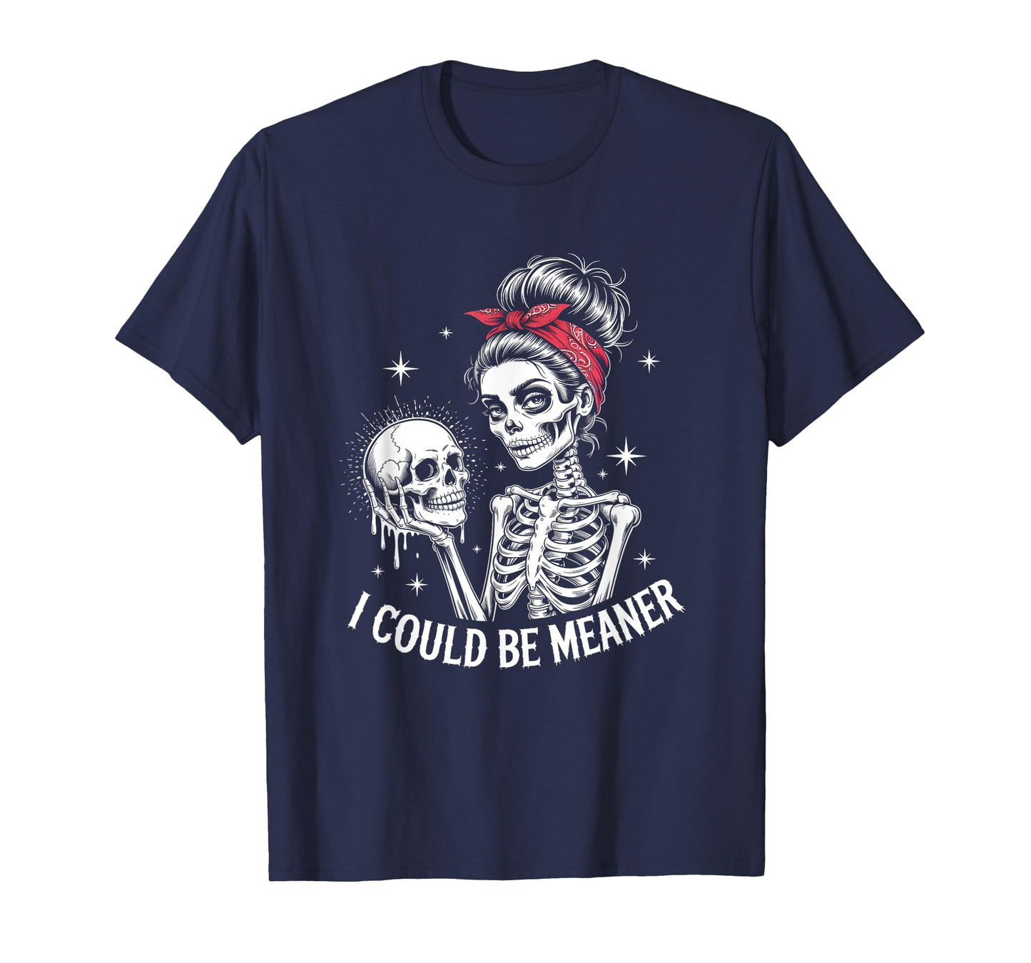 I Could Be Meaner Funny Women Saying Quote Skeleton Mom T-Shirt