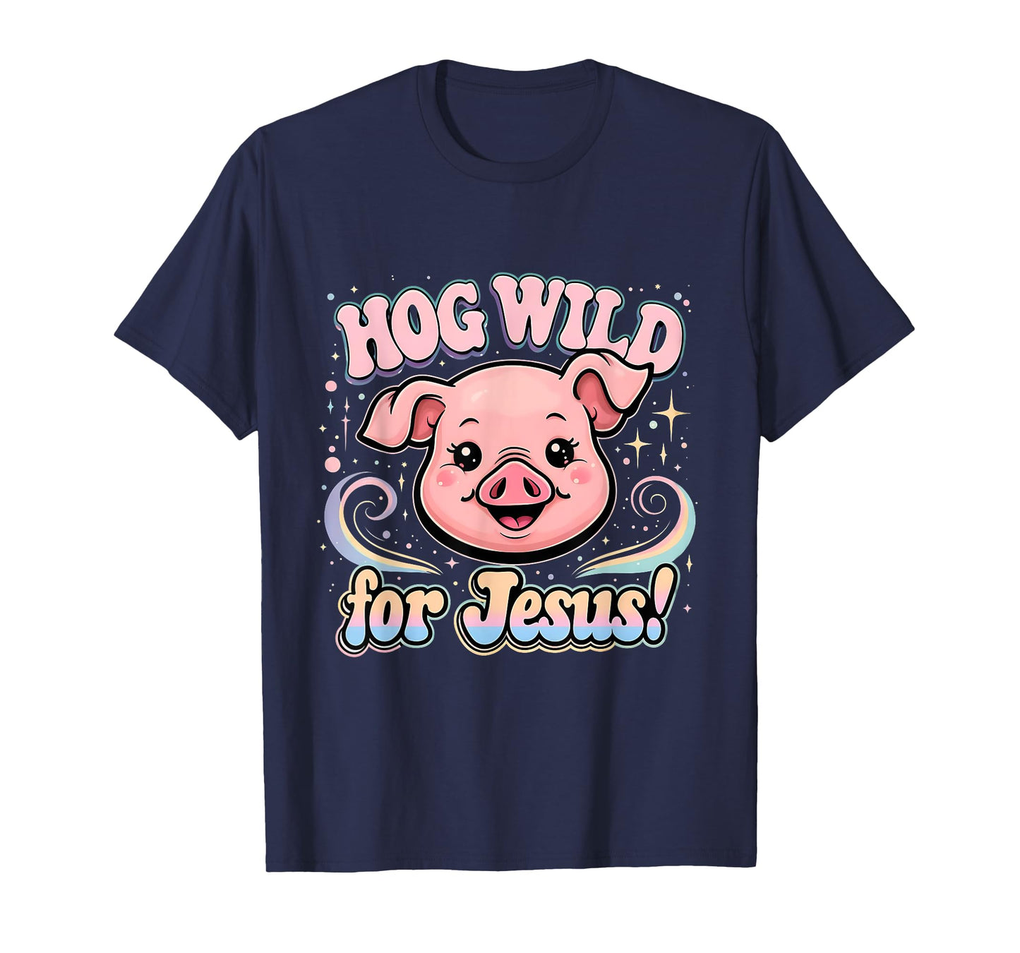 Hog Wild for Jesus Cute Funny Faith Pig Tee T-Shirt