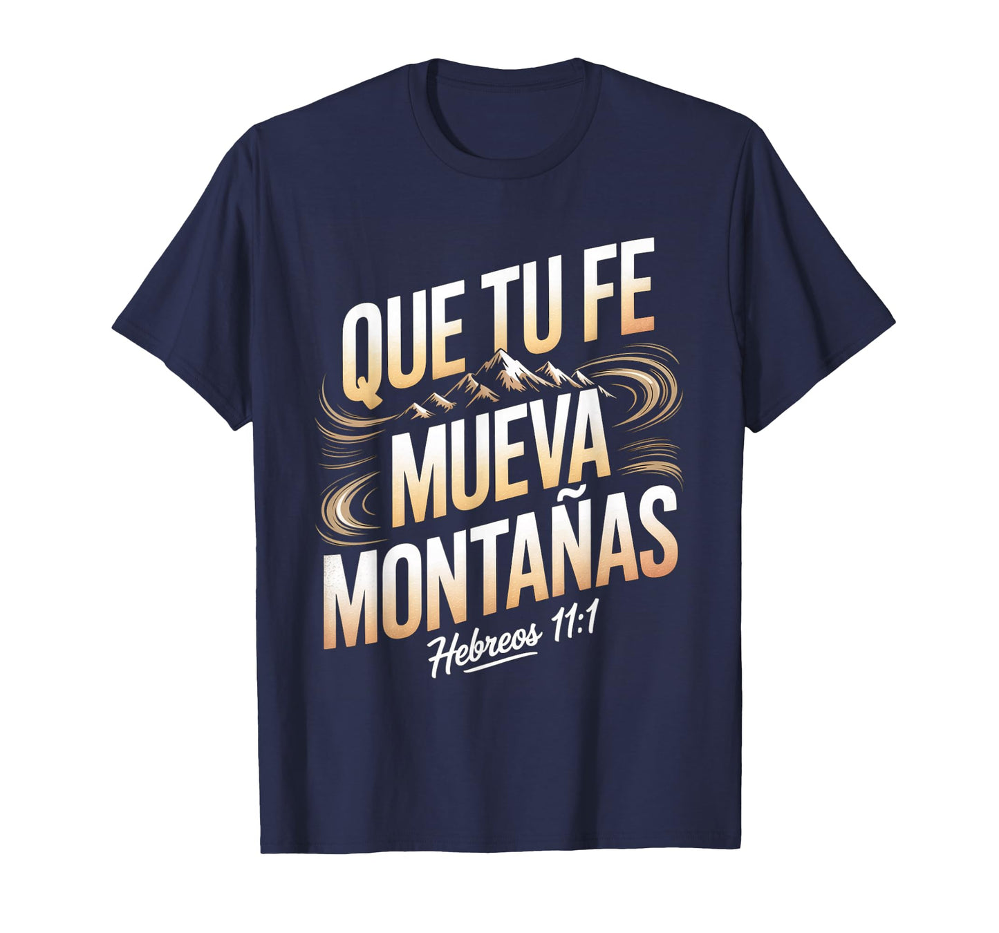 Que Tu Fe Mueva Montañas – Hebreos 11:1 Christian Quote T-Shirt