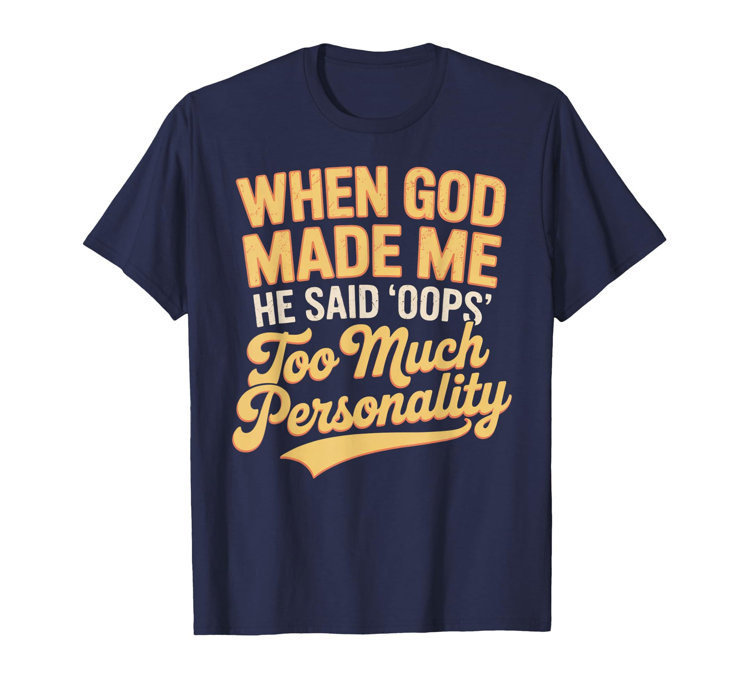 When God Made Me He Said Oops Too Much Personality T-Shirt