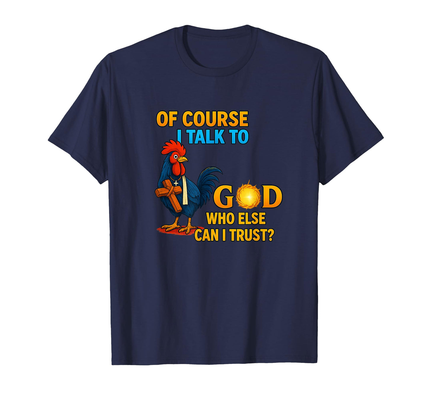 of Course I Talk to God Who Else Can I Trust T-Shirt