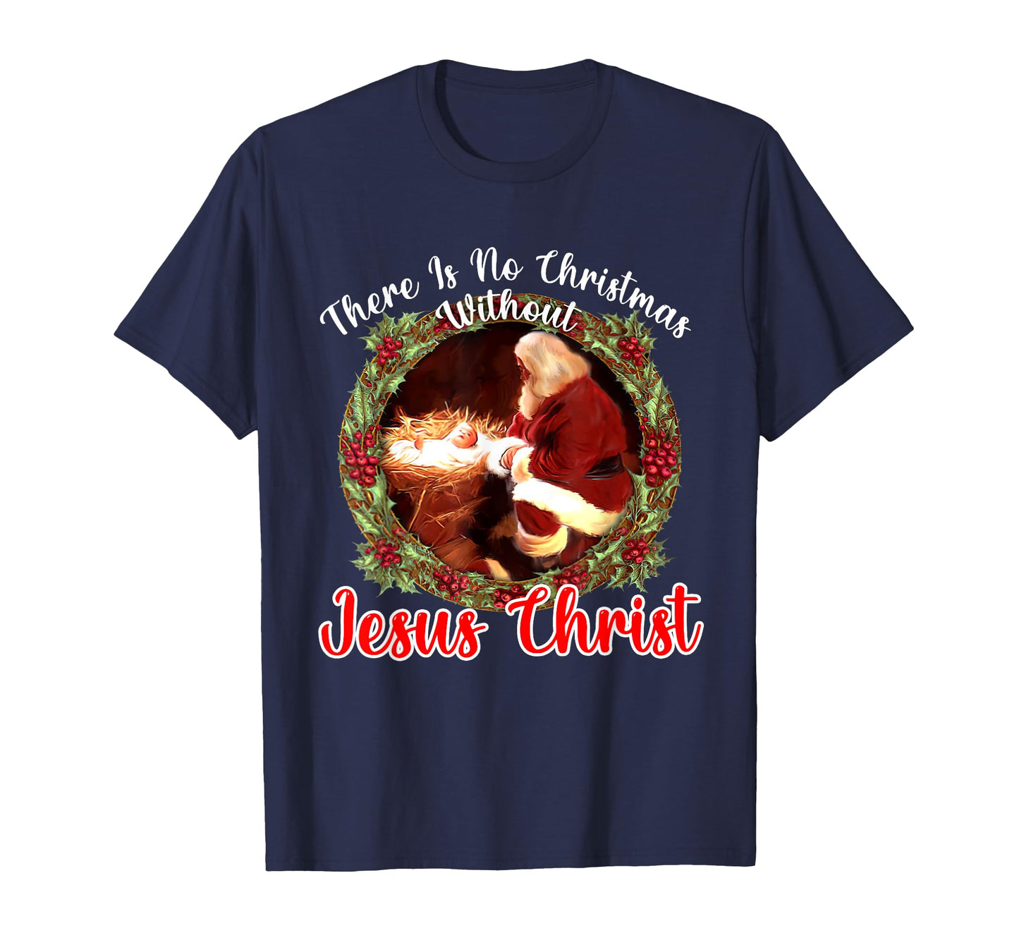 There Is No Christmas Without Christ Christmas Vibes Family T-Shirt