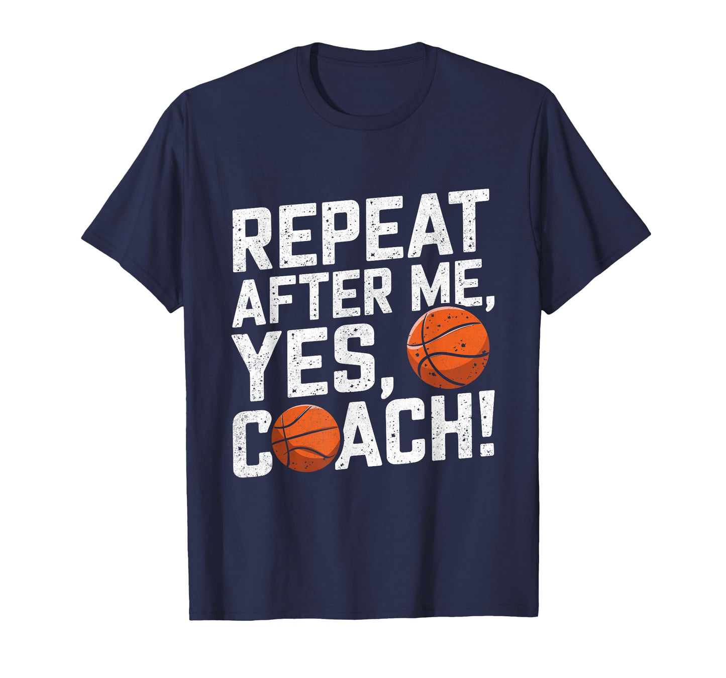 Funny Basketball Coach Shirts Men Repeat After Me Yes Coach T-Shirt