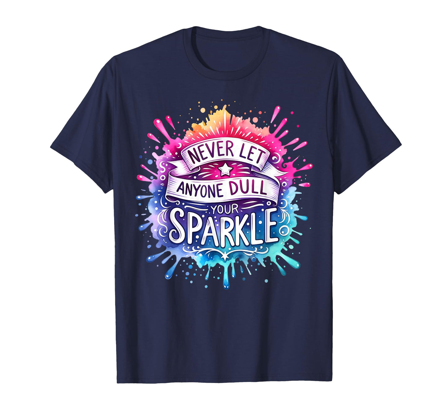 Inspirational Quote Shirt Never Let Anyone Dull your Sparkle T-Shirt