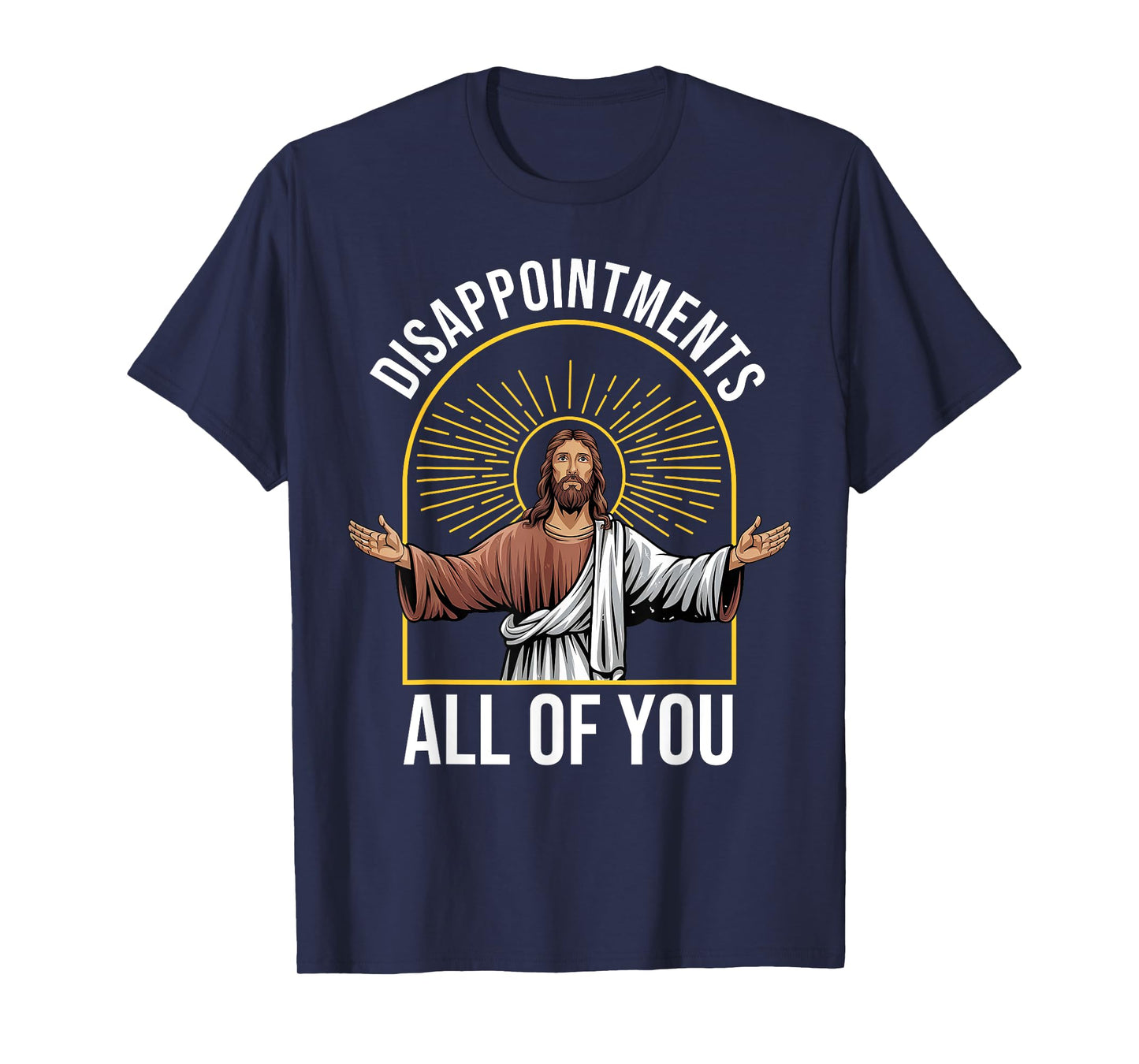 Disappointments Sarcastic All Of You Christian Jesus Funny T-Shirt
