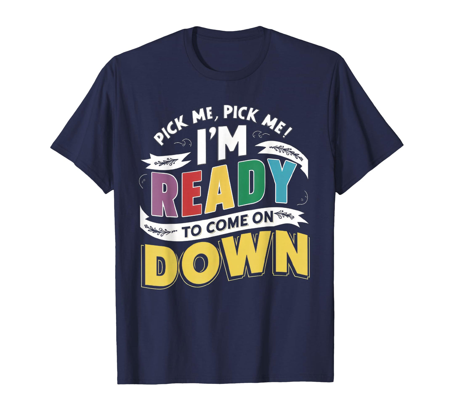 Eager Participant Quotes & Sayings Pick Me Im Ready To Come On Down Enthusiastic Phrase T-Shirt