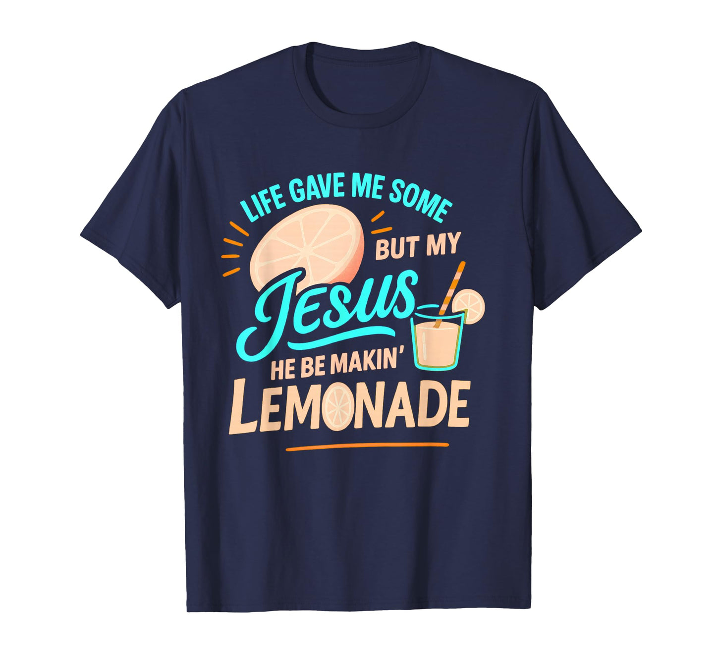 Life Gave Me Some Lemons But My Jesus He Be Making Lemonade T-Shirt