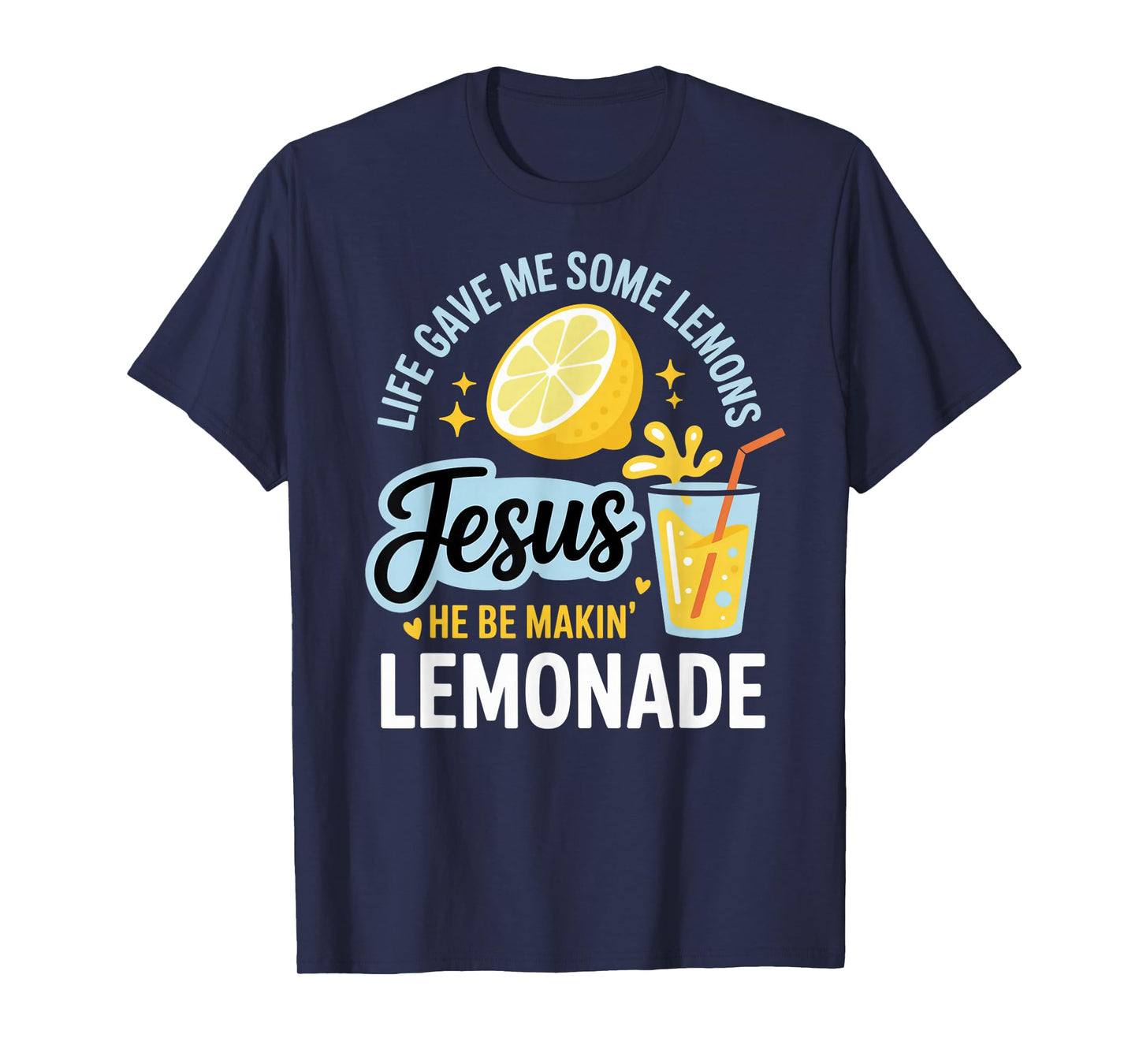 Life Gave Me Some Lemons Jesus He Be Makin Lemonade T-Shirt